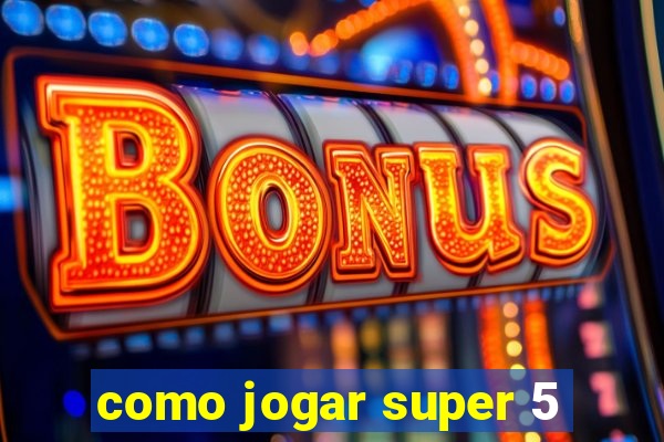 como jogar super 5